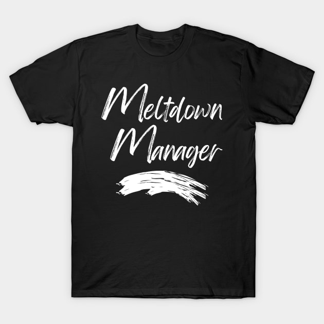 Meltdown Manager. Funny Mom Life Quote. T-Shirt by That Cheeky Tee